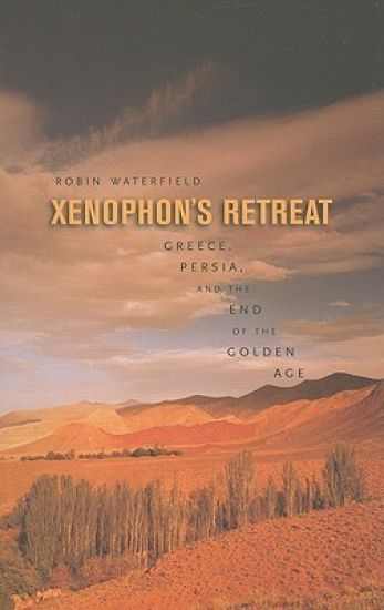 Xenophon's Retreat: Greece, Persia, and the End of the Golden Age
