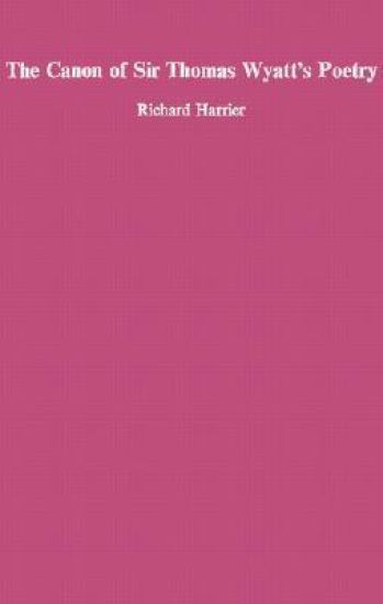 The Canon of Sir Thomas Wyatt’s Poety