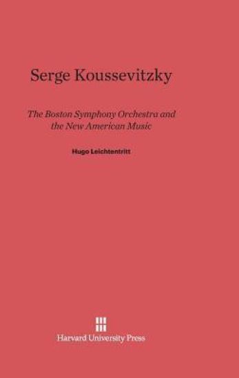 Serge Koussevitzky, the Boston Symphony Orchestra, and the New American Music