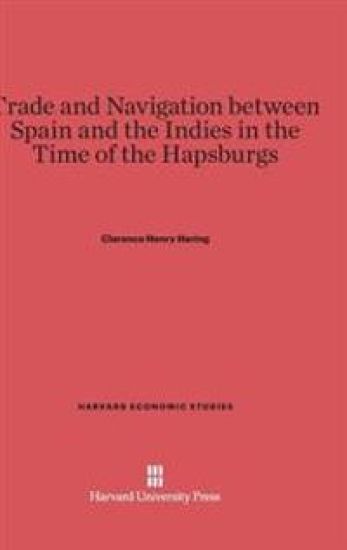 Trade and Navigation Between Spain and the Indies in the Time of the Hapsburgs