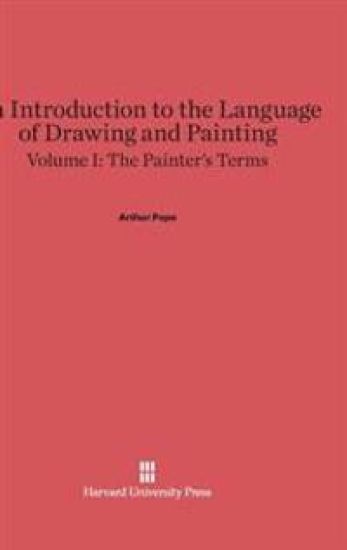 An Introduction to the Language of Drawing and Painting, Volume I: The Painter's Terms