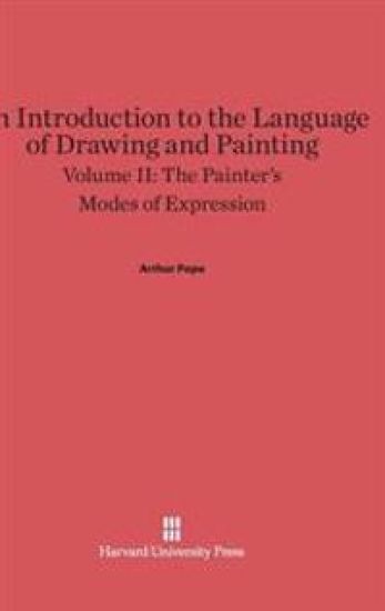 An Introduction to the Language of Drawing and Painting, Volume II: The Painter's Modes of Expression