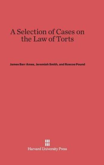 A Selection of Cases on the Law of Torts, Volume 1