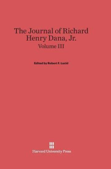 The Journal of Richard Henry Dana, Jr., Volume III