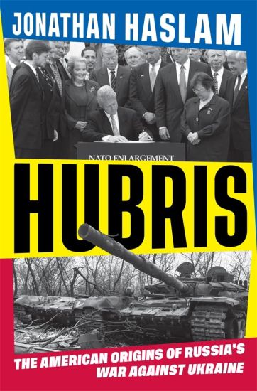 Hubris: The American Origins of Russia's War Against Ukraine