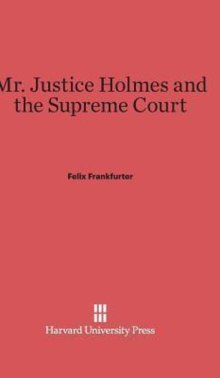Mr. Justice Holmes and the Supreme Court