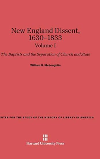 New England Dissent, 1630-1833: The Baptists and the Separation of Church and State, Volume I