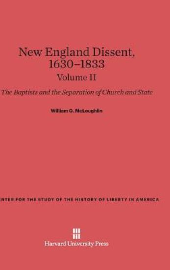 New England Dissent, 1630-1833: The Baptists and the Separation of Church and State, Volume II