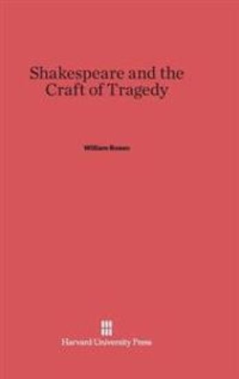 Shakespeare and the Craft of Tragedy