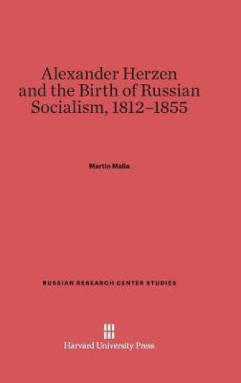 Alexander Herzen and the Birth of Russian Socialism, 1812-1855
