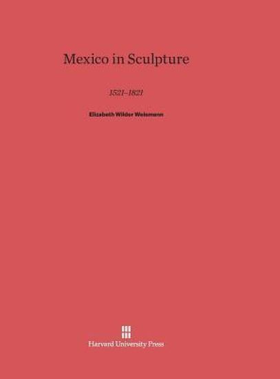 Mexico in Sculpture, 1521-1821