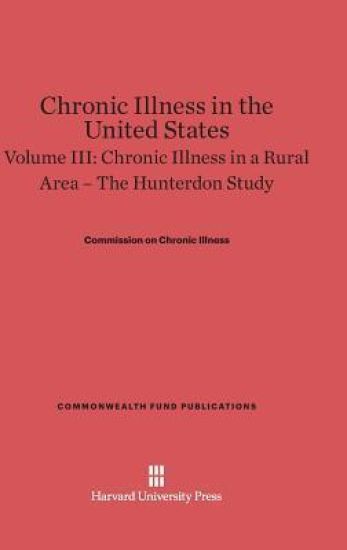 Chronic Illness in the United States, Volume III: Chronic Illness in a Rural Area -- The Hunterdon Study