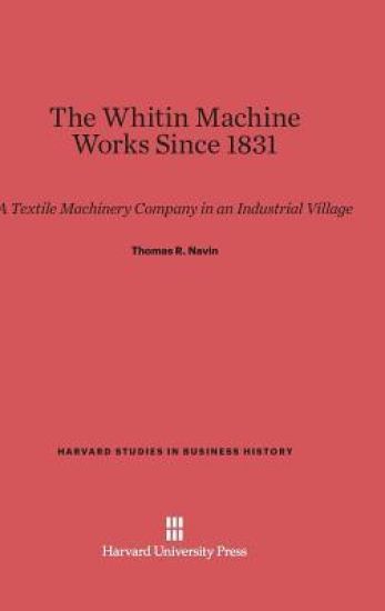 The Whitin Machine Works Since 1831
