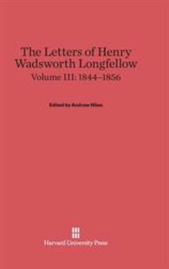 The Letters of Henry Wadsworth Longfellow, Volume III: 1844-1856