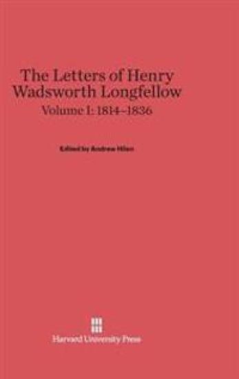 The Letters of Henry Wadsworth Longfellow, Volume I: 1814-1836
