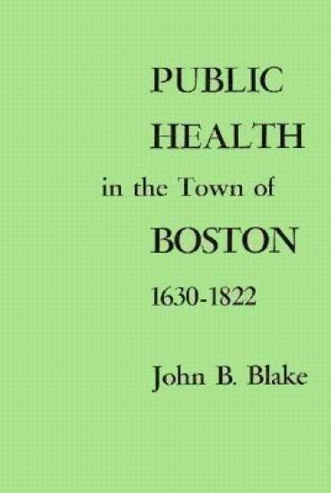 Public Health in the Town of Boston, 1630–1822