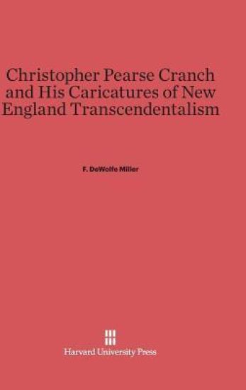 Christopher Pearse Cranch and His Caricatures of New England Transcendentalism