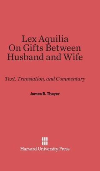 Lex Aquilia (Digest IX, 2, Ad Legem Aquiliam). on Gifts Between Husband and Wife (Digest XXIV, 1, de Donationibus Inter Virum Et Uxorem)