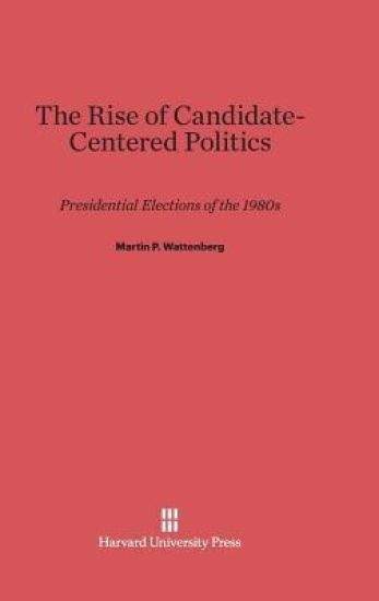 The Rise of Candidate-Centered Politics