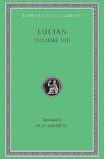 Soloecista. Lucius or The Ass. Amores. Halcyon. Demosthenes. Podagra. Ocypus. Cyniscus. Philopatris. Charidemus. Nero