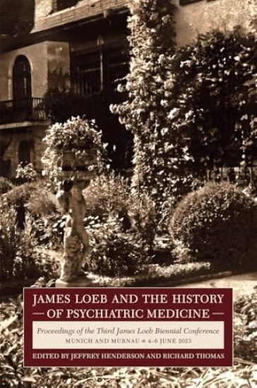 James Loeb and the History of Psychiatric Medicine
