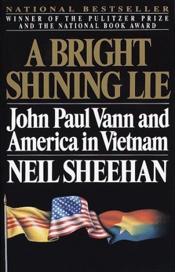 A Bright Shining Lie: John Paul Vann and America in Vietnam (Pulitzer Prize Winner)