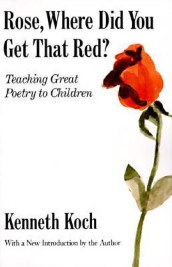 Rose, Where Did You Get That Red? Teaching Great Poetry to Children.