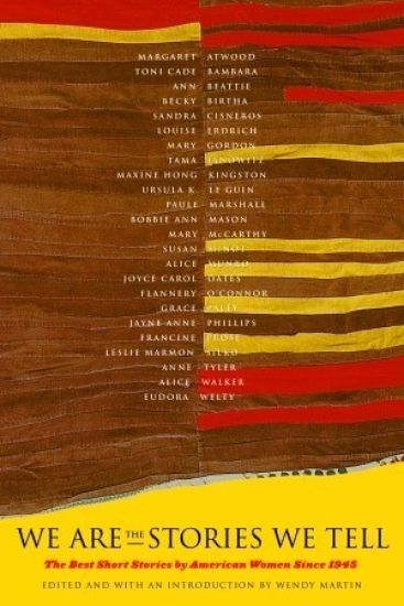 We Are the Stories We Tell: The Best Short Stories by American Women Since 1945