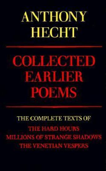 Collected Earlier Poems of Anthony Hecht