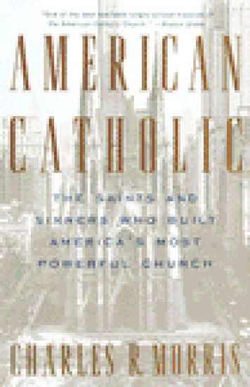 American Catholic: The Saints and Sinners Who Built America's Most Powerful Church