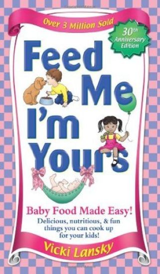 Feed Me I'm Yours: Baby Food Made Easy