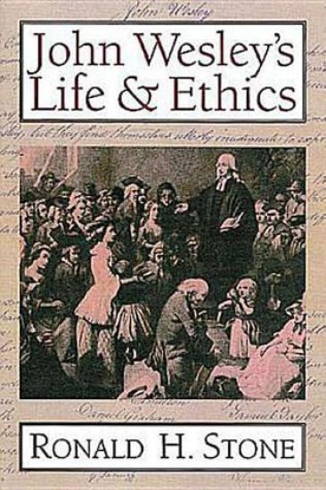 John Wesley's Life & Ethics / Ronald H. Stone.