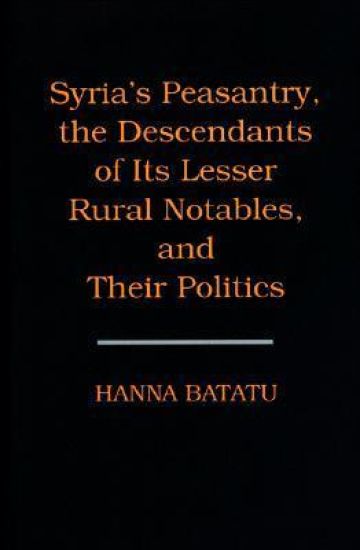 Syria's Peasantry, the Descendants of Its Lesser Rural Notables, and Their Politics