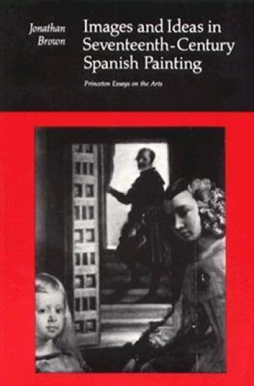 Images and Ideas in Seventeenth-Century Spanish Painting