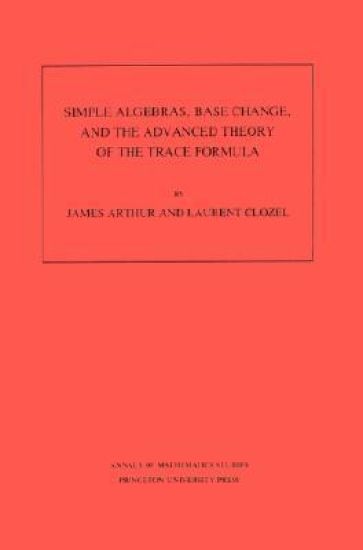 Simple Algebras, Base Change, and the Advanced Theory of the Trace Formula