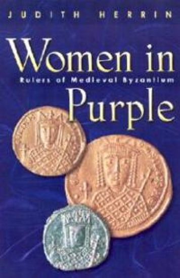 Women in Purple: Rulers of Medieval Byzantium