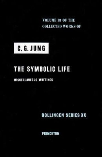 Collected Works of C. G. Jung, Volume 18: The Symbolic Life: Miscellaneous Writings