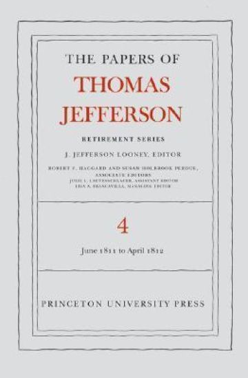 The Papers of Thomas Jefferson, Retirement Series, Volume 4