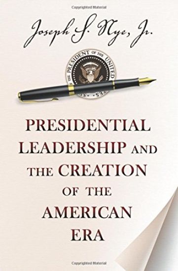 Presidential Leadership and the Creation of the American Era