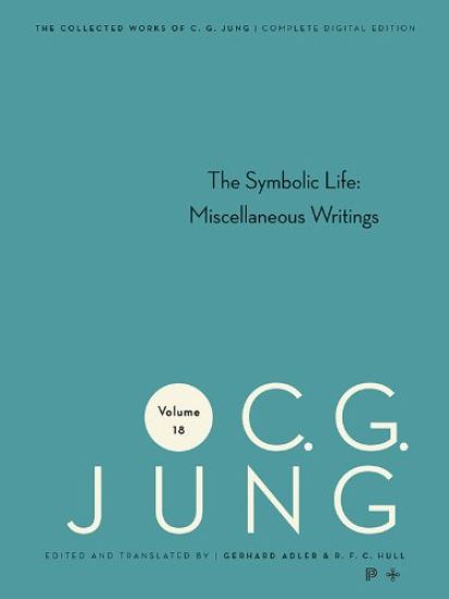Collected Works of C. G. Jung, Volume 18: The Symbolic Life: Miscellaneous Writings