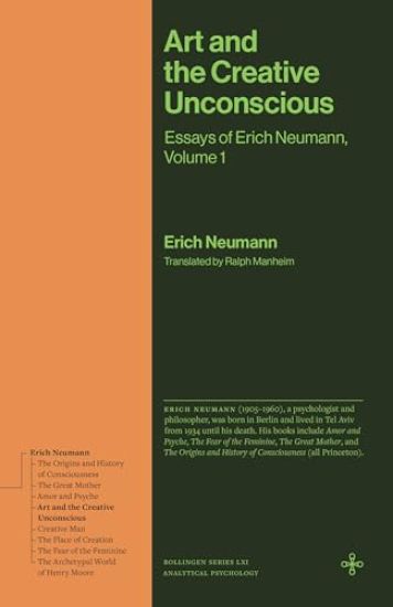 Art and the Creative Unconscious: The Collected Essays of Erich Neumann, Volume 1