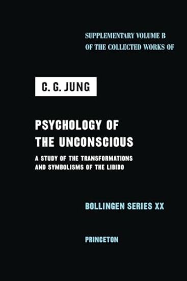 Psychology of the Unconscious: A Study of the Transformations and Symbolisms of the Libido