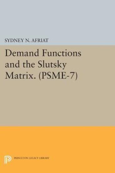 Demand Functions and the Slutsky Matrix. (PSME-7), Volume 7