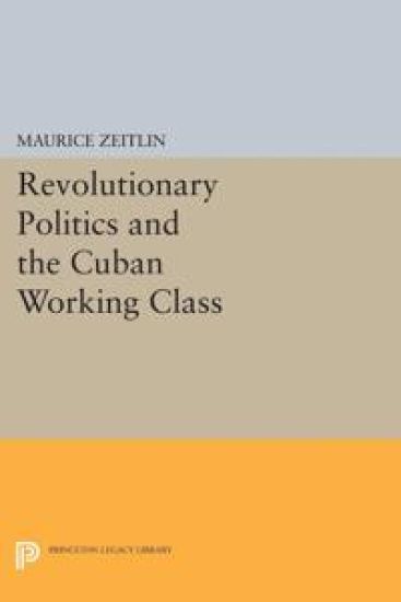 Revolutionary Politics and the Cuban Working Class