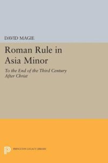 Roman Rule in Asia Minor, Volume 1 (Text)