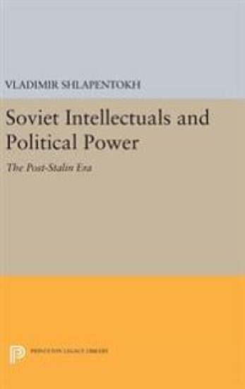 Soviet Intellectuals and Political Power: The Post-Stalin Era