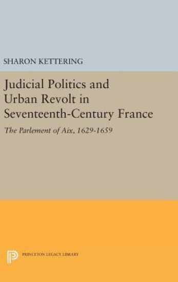 Judicial Politics and Urban Revolt in Seventeenth-Century France