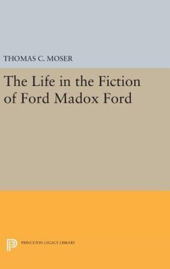 The Life in the Fiction of Ford Madox Ford