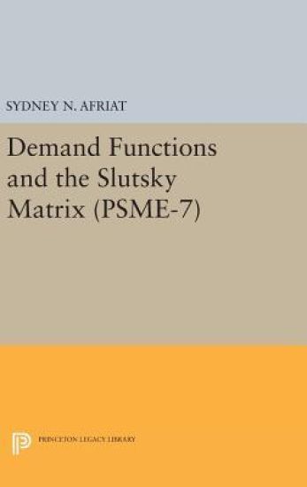 Demand Functions and the Slutsky Matrix. (PSME-7), Volume 7