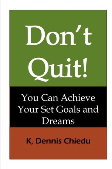 Don't Quit!: You Can Achieve Your Set Goals and Dreams